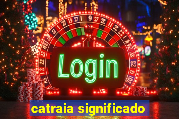 catraia significado